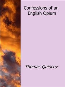 Confessions of an English Opium (eBook, ePUB) - Quincey, Thomas