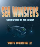 Sea Monsters (Weirdest Looking Sea Animals) (eBook, ePUB)