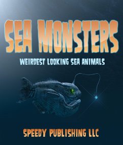Sea Monsters (Weirdest Looking Sea Animals) (eBook, ePUB) - Publishing, Speedy