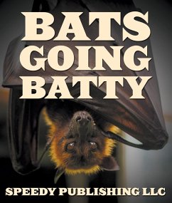 Bats Going Batty (eBook, ePUB) - Publishing, Speedy
