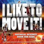 I Like To Move It! Physical Science Book for Kids - Newton's Laws of Motion   Children's Physics Book (eBook, ePUB)