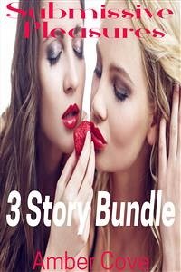 Submissive Pleasures 3 Story Bundle (eBook, ePUB) - Cove, Amber