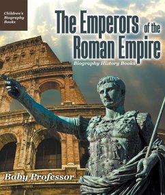 The Emperors of the Roman Empire - Biography History Books   Children's Historical Biographies (eBook, ePUB) - Baby