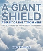 A Giant Shield : A Study of the Atmosphere - Weather Books for Kids   Children's Earth Sciences Books (eBook, ePUB)