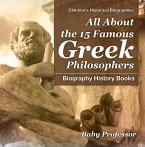 All About the 15 Famous Greek Philosophers - Biography History Books   Children's Historical Biographies (eBook, ePUB)