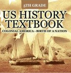 5th Grade US History Textbook: Colonial America - Birth of A Nation (eBook, ePUB)