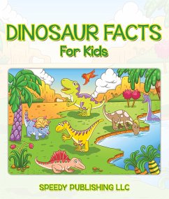 Dinosaur Facts For Kids (eBook, ePUB) - Publishing, Speedy