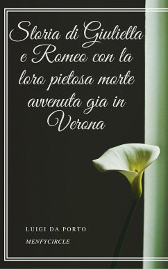 Storia di Giulietta e Romeo con la loro pietosa morte avvenuta gia in Verona (eBook, ePUB) - da Porto, Luigi