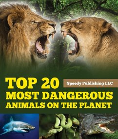 Top 20 Most Dangerous Animals On The Planet (eBook, ePUB) - Publishing, Speedy