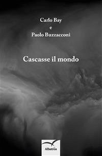 Cascasse il mondo (eBook, ePUB) - Bay, Carlo; Paolo, Buzzacconi