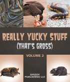 Really Yucky Stuff (That's Gross Volume 2) (eBook, ePUB)