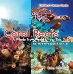 Coral Reefs : A Whole New World Under The Sea - Nature Encyclopedia for Kids   Children's Nature Books (eBook, ePUB)