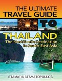 The Ultimate Travel Guide to Thailand: The Most Exotic Destination in South-East Asia (eBook, ePUB)