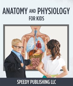 Anatomy And Physiology For Kids (eBook, ePUB) - Publishing, Speedy