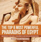The Top 8 Most Powerful Pharaohs of Egypt - Biography for Kids   Children's Historical Biographies (eBook, ePUB)