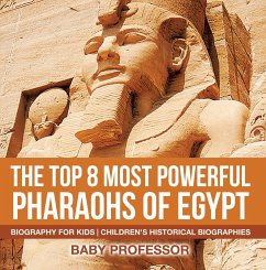 The Top 8 Most Powerful Pharaohs of Egypt - Biography for Kids   Children's Historical Biographies (eBook, ePUB) - Baby