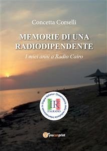 Memorie di una radiodipendente. I miei anni a Radio Cairo (eBook, PDF) - Corselli, Concetta