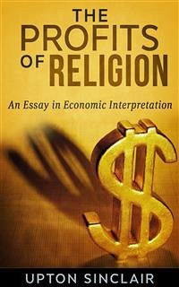 The Profits of Religion: An Essay in Economic Interpretation (eBook, ePUB) - Sinclaair, Upton