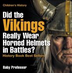 Did the Vikings Really Wear Horned Helmets in Battles? History Book Best Sellers   Children's History (eBook, ePUB)