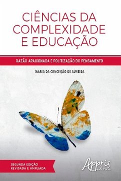 Ciências da Complexidade e Educação: Razão Apaixonada e Politização do Pensamento (eBook, ePUB) - da de Almeida, Maria Conceição