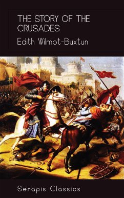 The Story of the Crusades (Serapis Classics) (eBook, ePUB) - Wilmot-Buxtun, Edith