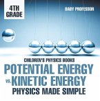 Potential Energy vs. Kinetic Energy - Physics Made Simple - 4th Grade   Children's Physics Books (eBook, ePUB)