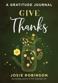 Give Thanks: A Gratitude Journal (eBook, ePUB) Give Thanks: A Gratitude Journal (eBook, ePUB)