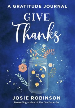 Give Thanks: A Gratitude Journal (eBook, ePUB) - Robinson, Josie