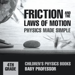 Friction and the Laws of Motion - Physics Made Simple - 4th Grade   Children's Physics Books (eBook, ePUB) - Baby