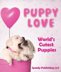 Puppy Love - World's Cutest Puppies (eBook, ePUB) - Publishing, Speedy