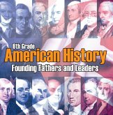 6th Grade American History: Founding Fathers and Leaders (eBook, ePUB) 6th Grade American History: Founding Fathers and Leaders (eBook, ePUB)