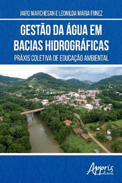 Gestão da Água em Bacias Hidrográficas: Práxis Coletiva de Educação Ambiental (eBook, ePUB) - Marchesan, Jairo; Funez, Leonilda Maria