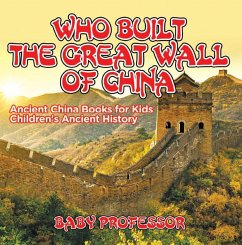 Cover Who Built The Great Wall of China? Ancient China Books for Kids   Children's Ancient History (eBook, ePUB)