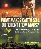 What Makes Earth Soil Different from Mars? - Soil Science for Kids   Children's Earth Sciences Books (eBook, ePUB)
