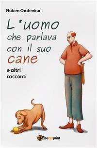 L'uomo che parlava con il suo cane e altri racconti (eBook, PDF) - Oddenino, Ruben