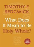What Does It Mean to Be Holy Whole? (eBook, ePUB)