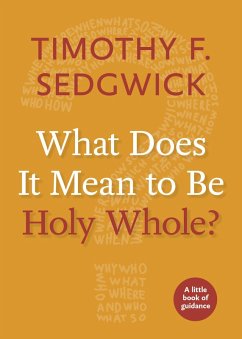 What Does It Mean to Be Holy Whole? (eBook, ePUB) - Sedgwick, Timothy F.