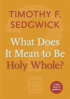 What Does It Mean to Be Holy Whole? (eBook, ePUB) - Sedgwick, Timothy F.