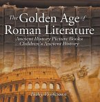 The Golden Age of Roman Literature - Ancient History Picture Books   Children's Ancient History (eBook, ePUB)
