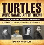 Turtles Were Named After Them! Leonardo, Donatello, Raphael and Michelangelo - Biography Books for Kids 6-8   Children's Biography Books (eBook, ePUB)