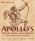 Apollo's Deadly Bow and Arrow - Greek Mythology for Kids   Children's Greek & Roman Books (eBook, ePUB)