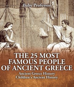 The 25 Most Famous People of Ancient Greece - Ancient Greece History   Children's Ancient History (eBook, ePUB) - Baby