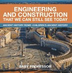 Engineering and Construction That We Can Still See Today - Ancient History Rome   Children's Ancient History (eBook, ePUB)