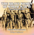 The Brave Women of World War II - Biography for Children   Children's Women Biographies (eBook, ePUB)