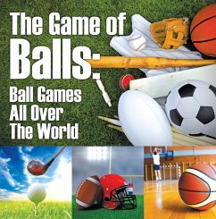 The Game of Balls: Ball Games All Over The World (eBook, ePUB) - Baby