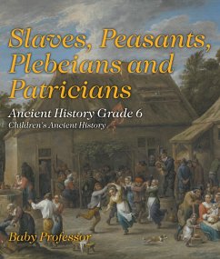 Cover Slaves, Peasants, Plebeians and Patricians - Ancient History Grade 6   Children's Ancient History (eBook, ePUB)