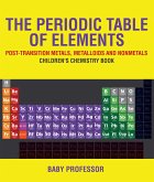The Periodic Table of Elements - Post-Transition Metals, Metalloids and Nonmetals   Children's Chemistry Book (eBook, ePUB)