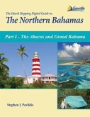 The Island Hopping Digital Guide to the Northern Bahamas - Part I - The Abacos and Grand Bahama (eBook, ePUB)