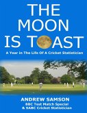 The Moon Is Toast: A Year In the Life of a Cricket Statistician (eBook, ePUB)