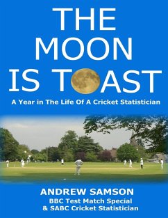 The Moon Is Toast: A Year In the Life of a Cricket Statistician (eBook, ePUB) - Samson, Andrew
